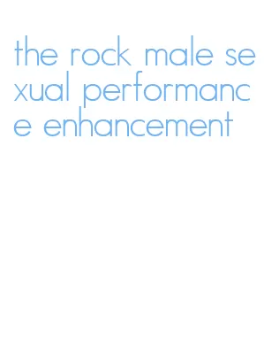 the rock male sexual performance enhancement