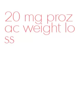 20 mg prozac weight loss