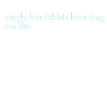 weight loss tablets from dragons den