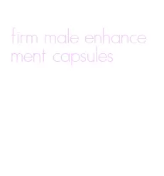 firm male enhancement capsules