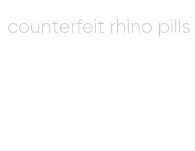 counterfeit rhino pills