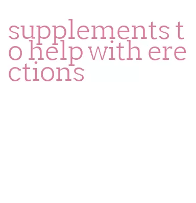 supplements to help with erections