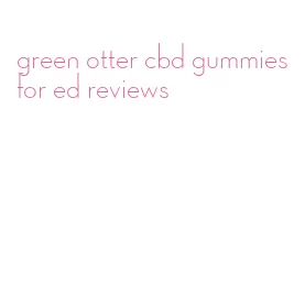 green otter cbd gummies for ed reviews