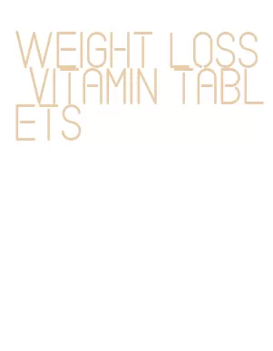 weight loss vitamin tablets