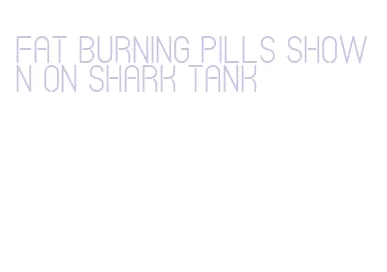 fat burning pills shown on shark tank