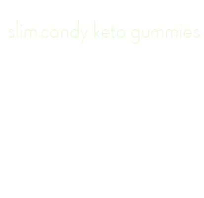 slim.candy keto gummies