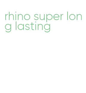 rhino super long lasting