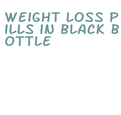 weight loss pills in black bottle