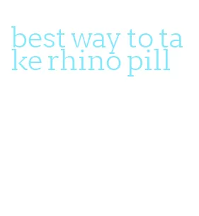 best way to take rhino pill