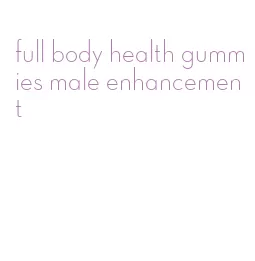 full body health gummies male enhancement