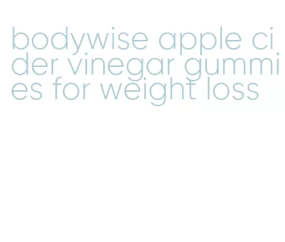 bodywise apple cider vinegar gummies for weight loss