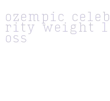 ozempic celebrity weight loss