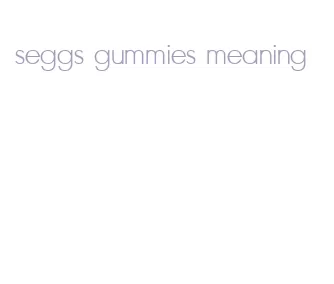 seggs gummies meaning