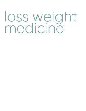 loss weight medicine