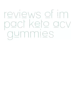 reviews of impact keto acv gummies