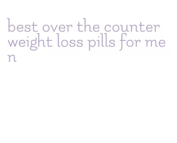best over the counter weight loss pills for men