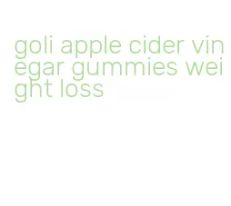 goli apple cider vinegar gummies weight loss