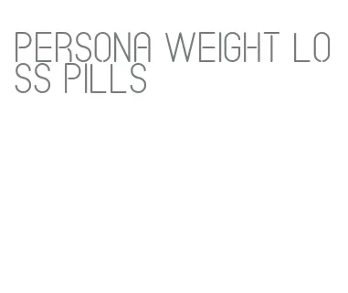 persona weight loss pills