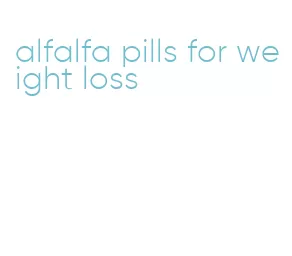 alfalfa pills for weight loss
