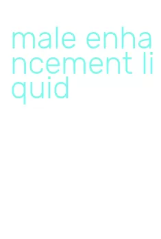 male enhancement liquid