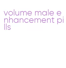 volume male enhancement pills