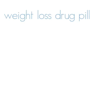 weight loss drug pill