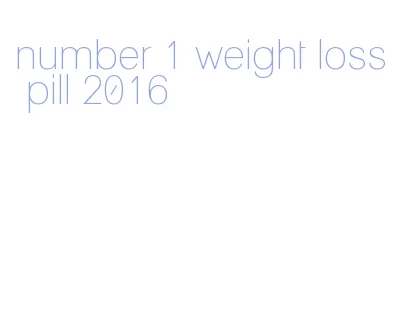 number 1 weight loss pill 2016