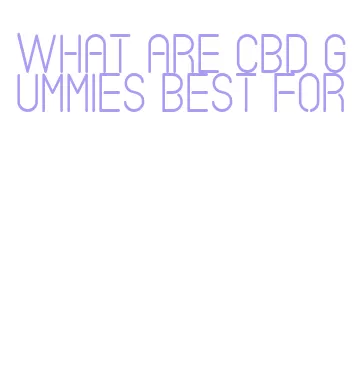 what are cbd gummies best for