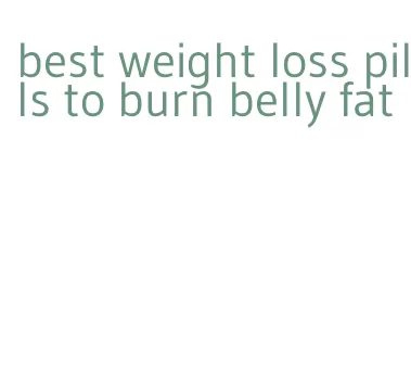 best weight loss pills to burn belly fat