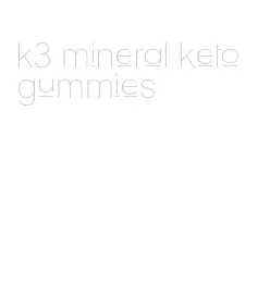 k3 mineral keto gummies