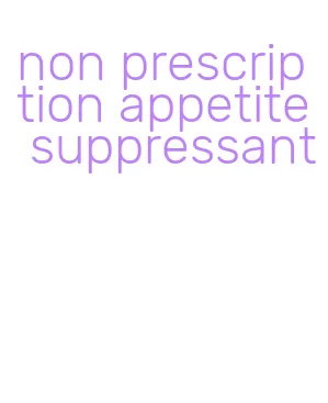 non prescription appetite suppressant