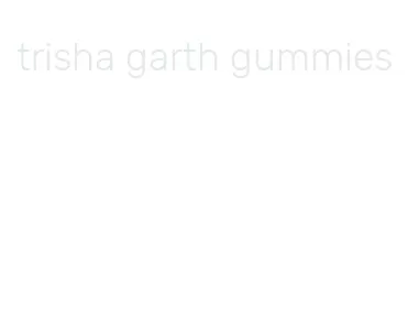 trisha garth gummies