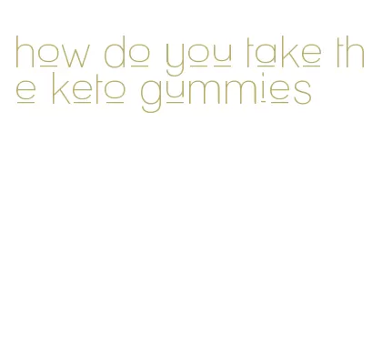 how do you take the keto gummies