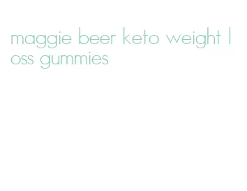 maggie beer keto weight loss gummies