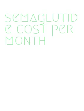 semaglutide cost per month