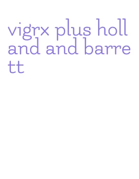 vigrx plus holland and barrett