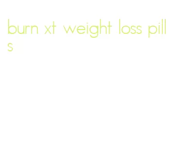 burn xt weight loss pills