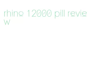 rhino 12000 pill review