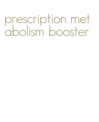 prescription metabolism booster