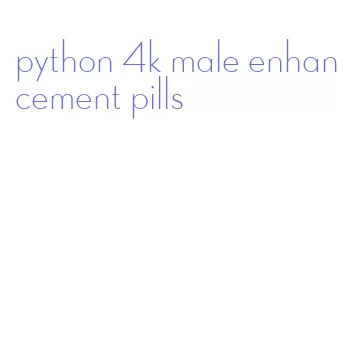 python 4k male enhancement pills