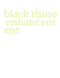 black rhino enhancement