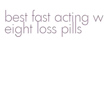 best fast acting weight loss pills