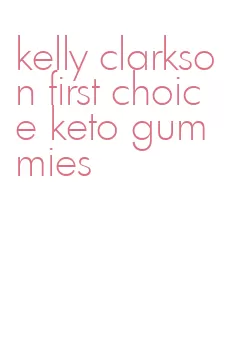 kelly clarkson first choice keto gummies