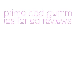 prime cbd gummies for ed reviews