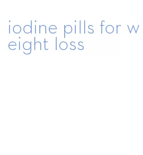 iodine pills for weight loss