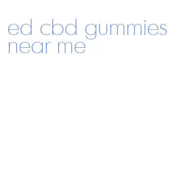 ed cbd gummies near me