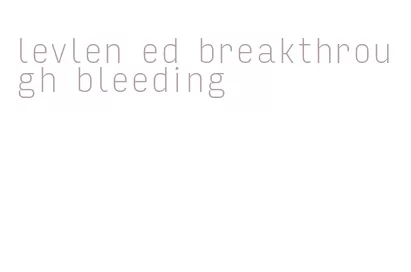 levlen ed breakthrough bleeding