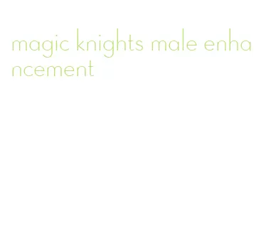 magic knights male enhancement