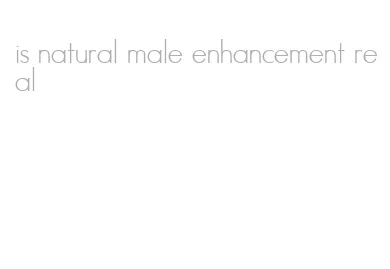 is natural male enhancement real