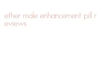 ether male enhancement pill reviews